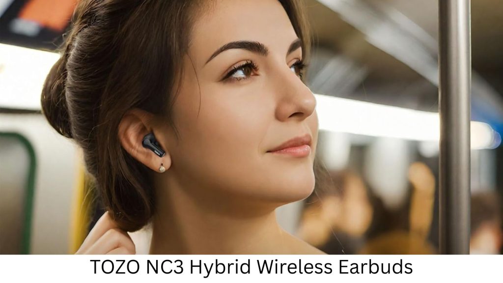 TOZO NC3 Hybrid Active Noise Cancelling Wireless Earbuds – Smarter Sound